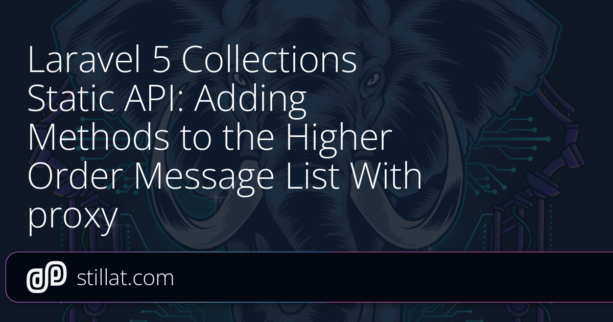 Laravel 5 Collections Static API: Adding Methods to the Higher Order ...