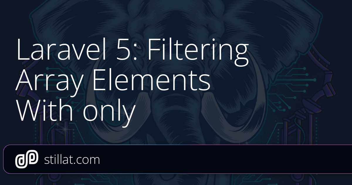 Laravel 5: Filtering Array Elements With only » Stillat