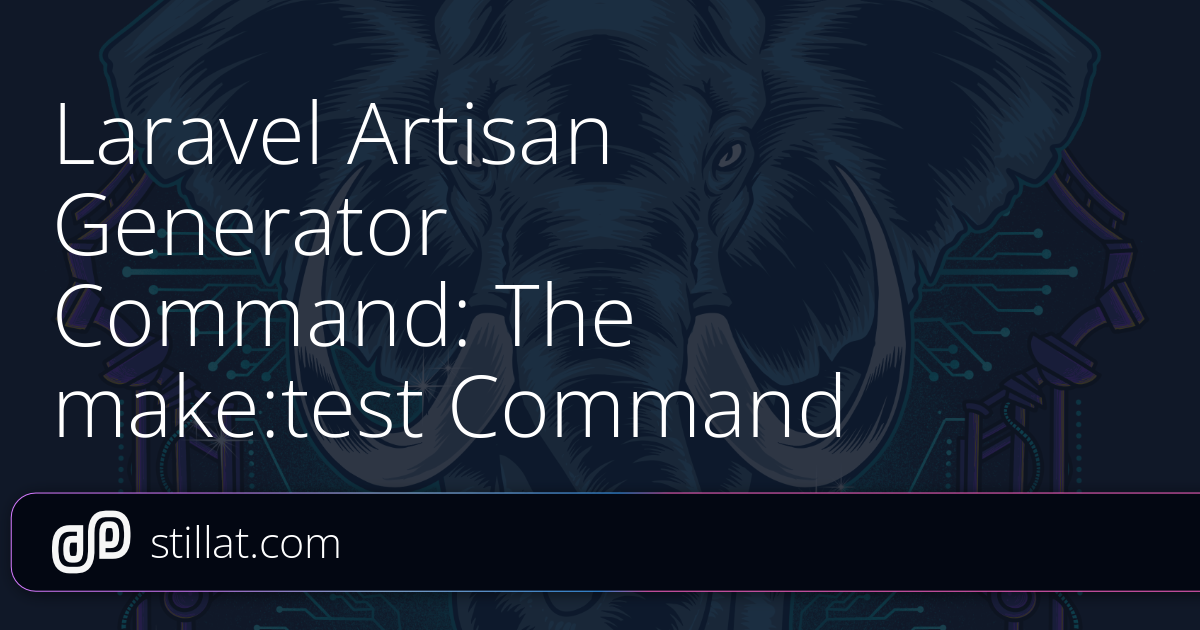 Laravel Artisan Generator Command: The make:test Command » Stillat
