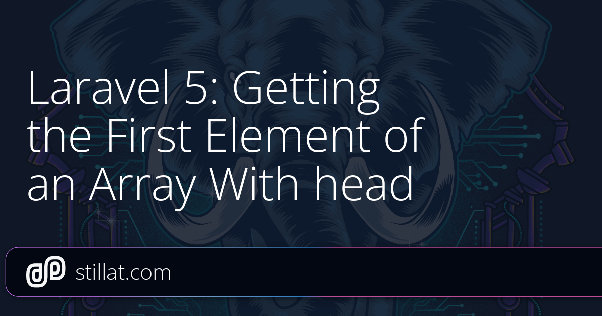 Laravel 5: Getting the First Element of an Array With head » Stillat