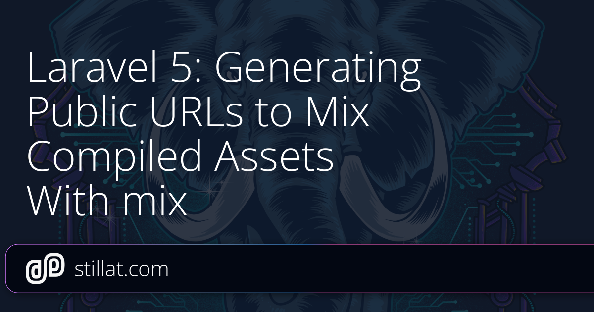 Laravel 5: Generating Public URLs to Mix Compiled Assets With mix » Stillat