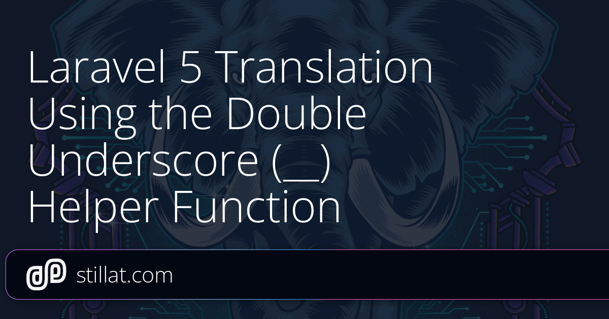 Laravel 5 Translation Using the Double Underscore (__) Helper Function ...