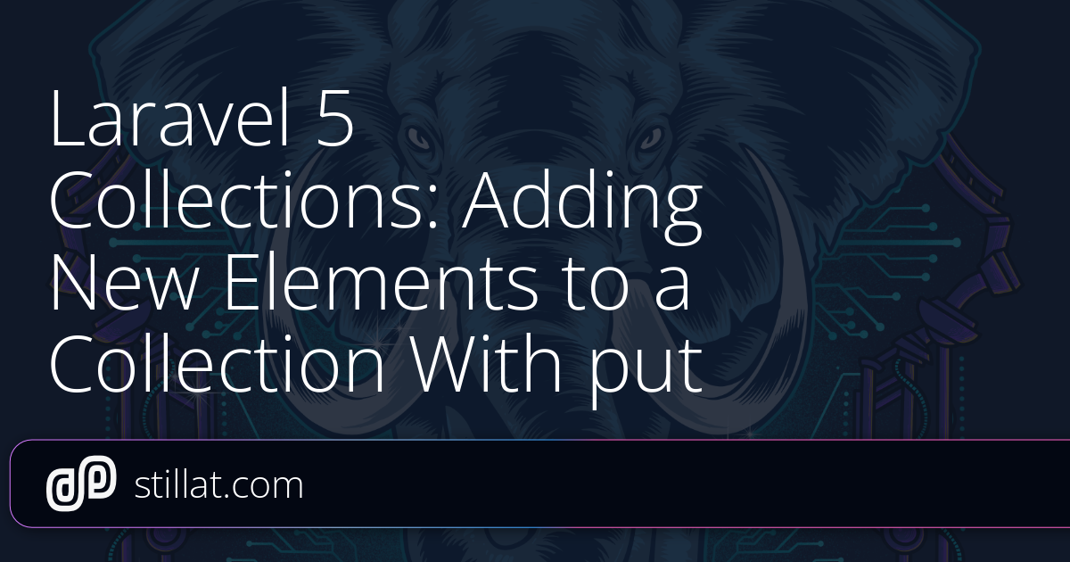 Laravel 5 Collections: Adding New Elements to a Collection With put ...