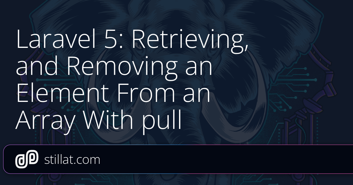 Laravel 5: Retrieving, and Removing an Element From an Array With pull ...