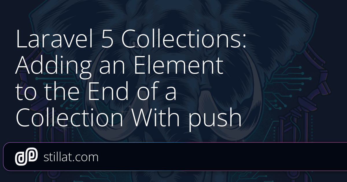Laravel 5 Collections: Adding an Element to the End of a Collection ...