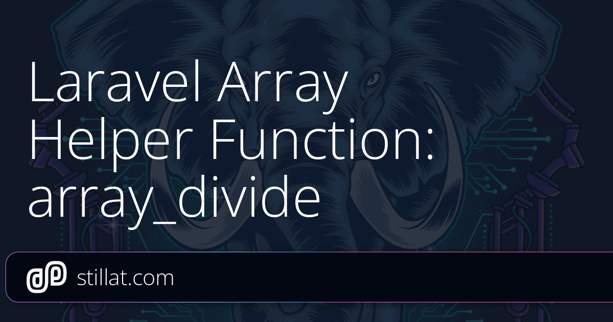 Laravel Array Helper Function: array_divide » Stillat