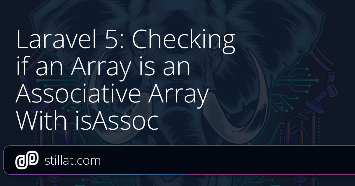 Laravel 5: Checking if an Array is an Associative Array With isAssoc ...