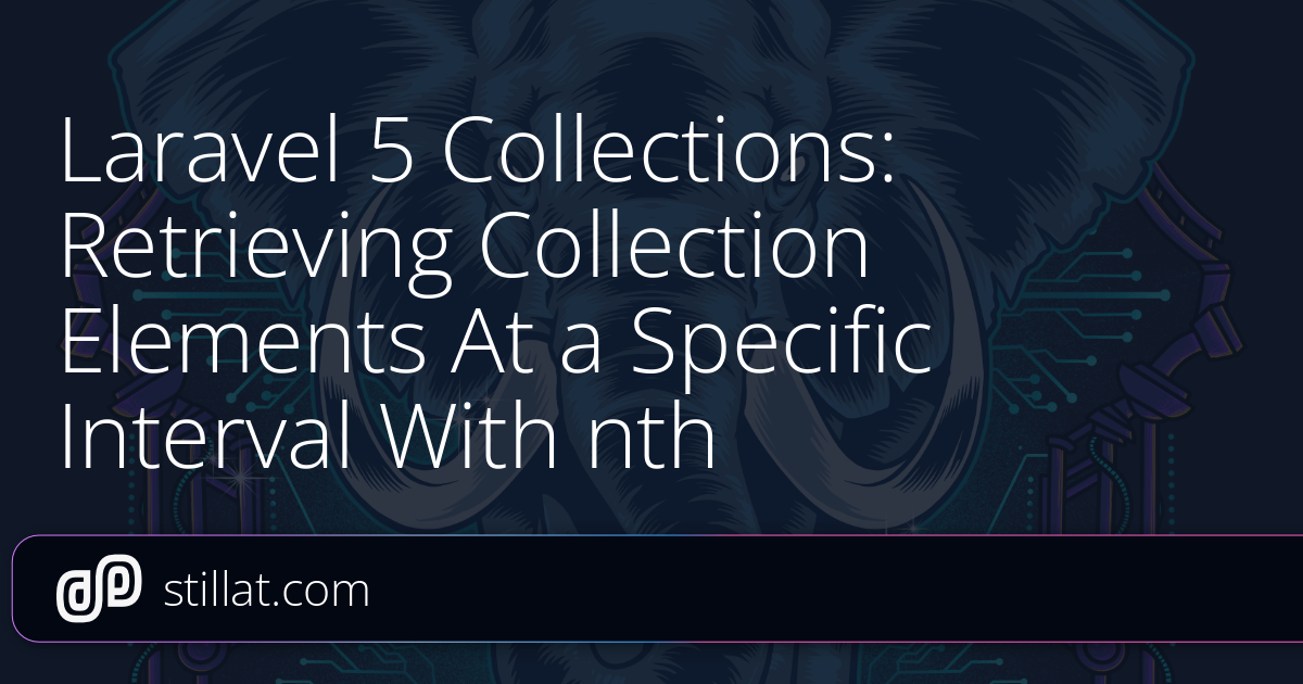Laravel 5 Collections: Retrieving Collection Elements At a Specific ...